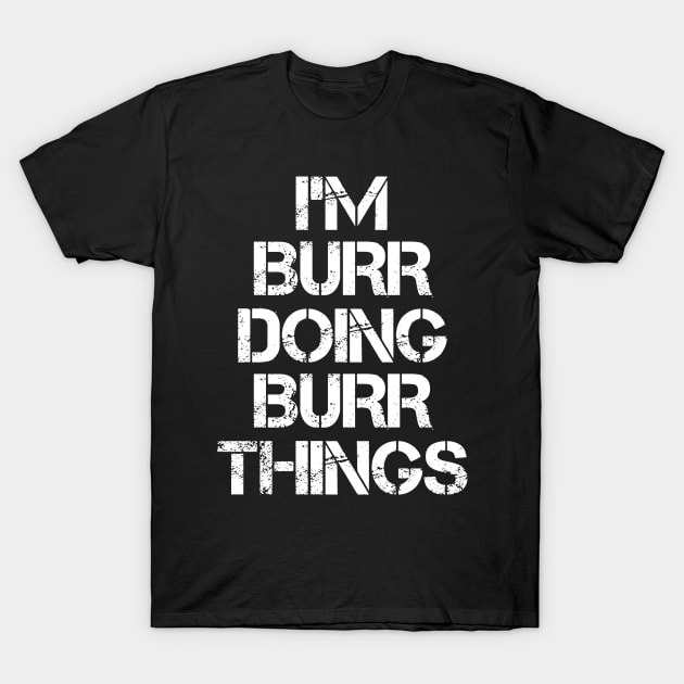 Burr Name T Shirt - Burr Doing Burr Things T-Shirt by Skyrick1